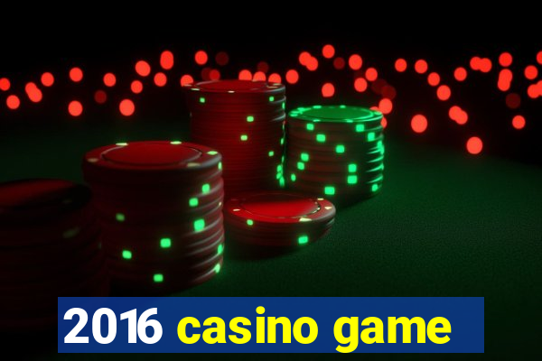 2016 casino game