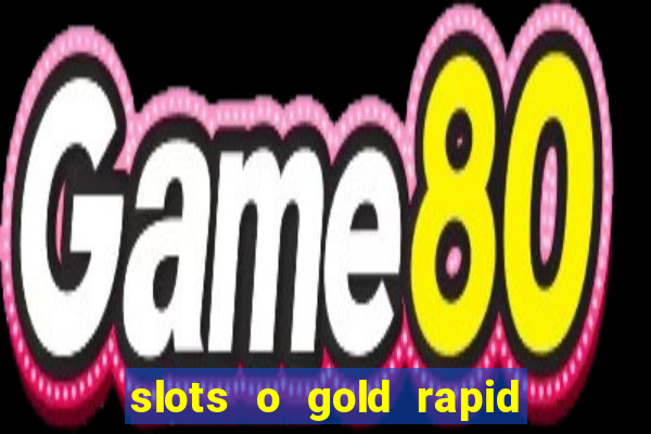 slots o gold rapid fire jackpots spielen