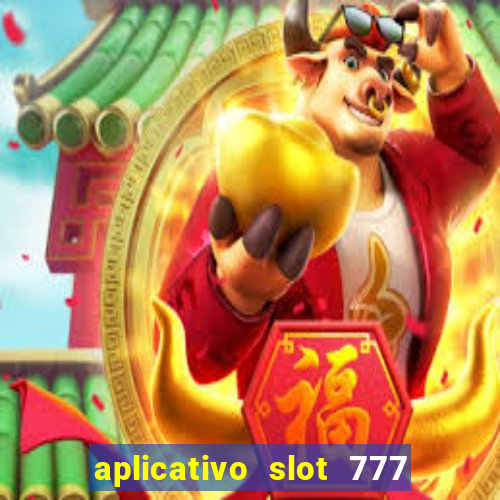 aplicativo slot 777 paga mesmo