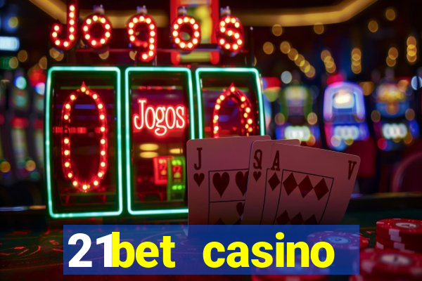 21bet casino ho?geldin bonusu