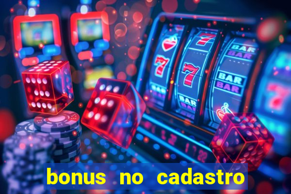 bonus no cadastro sem depósito