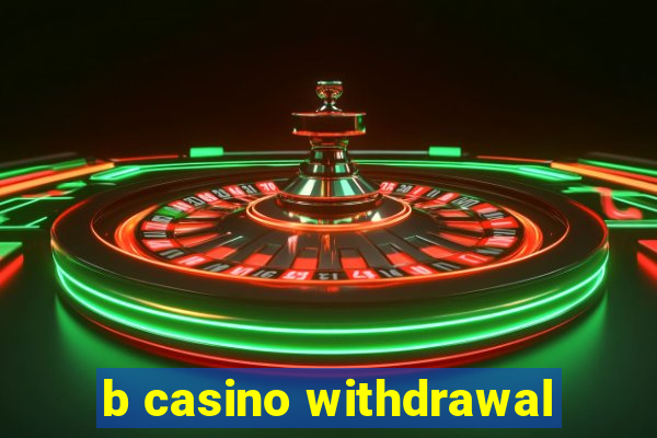 b casino withdrawal