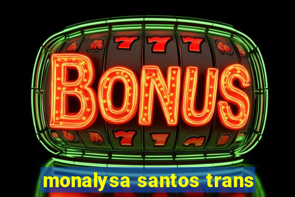 monalysa santos trans