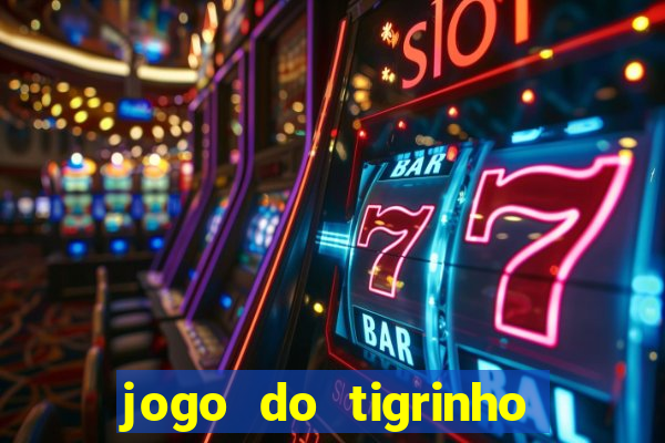 jogo do tigrinho que ganha dinheiro