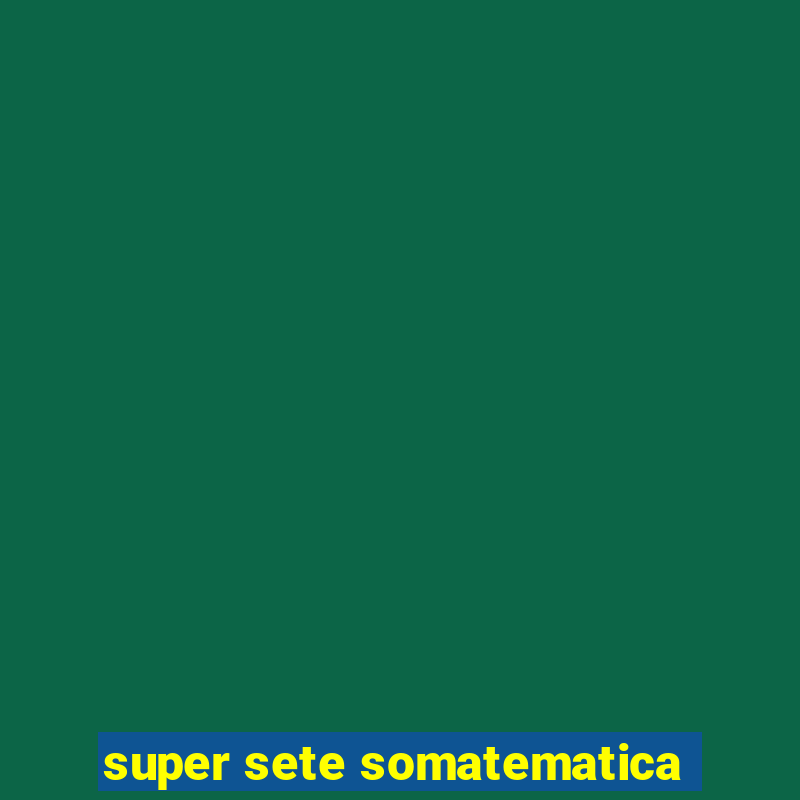 super sete somatematica