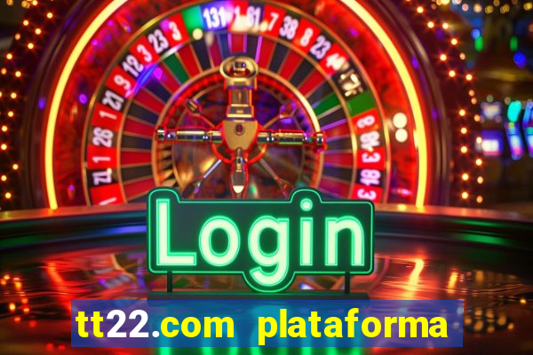 tt22.com plataforma de jogos