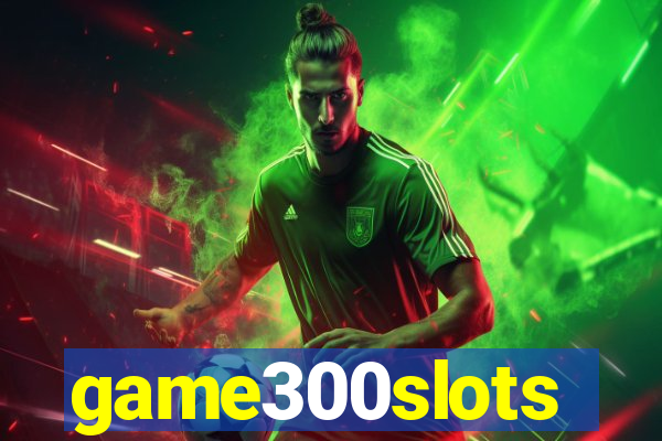 game300slots