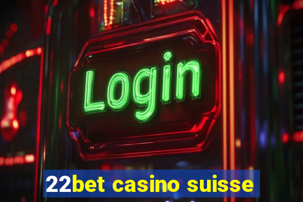 22bet casino suisse