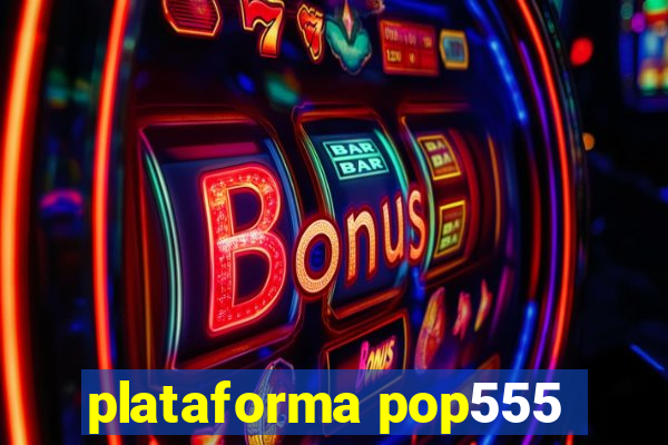 plataforma pop555