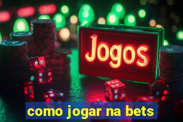 como jogar na bets