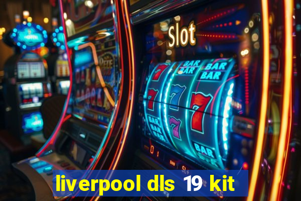 liverpool dls 19 kit