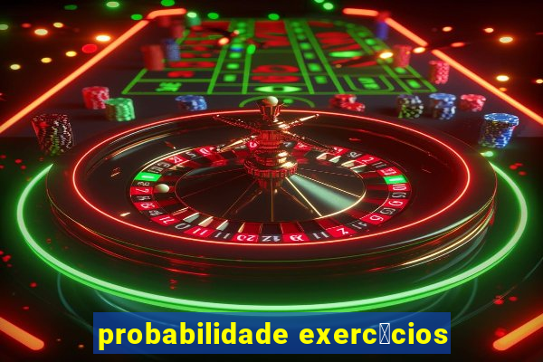 probabilidade exerc铆cios