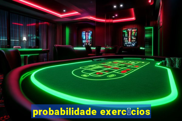 probabilidade exerc铆cios