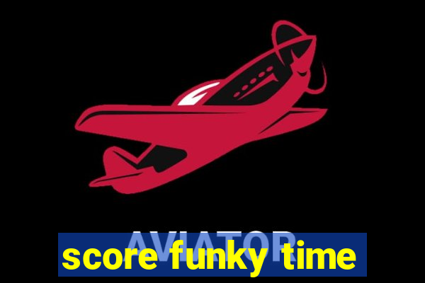 score funky time