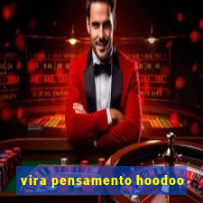 vira pensamento hoodoo