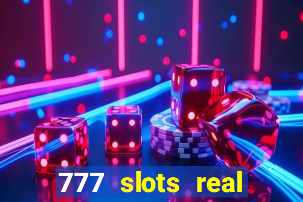 777 slots real casino real money