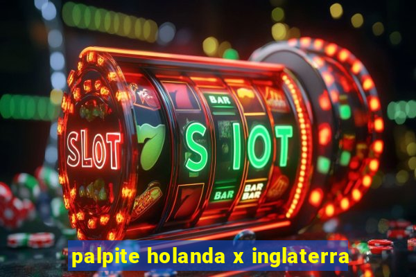 palpite holanda x inglaterra