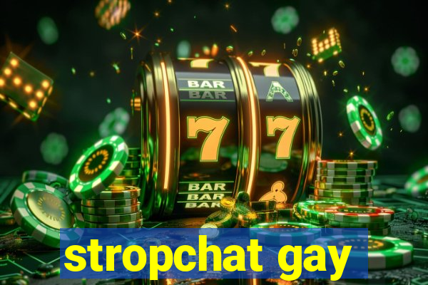 stropchat gay