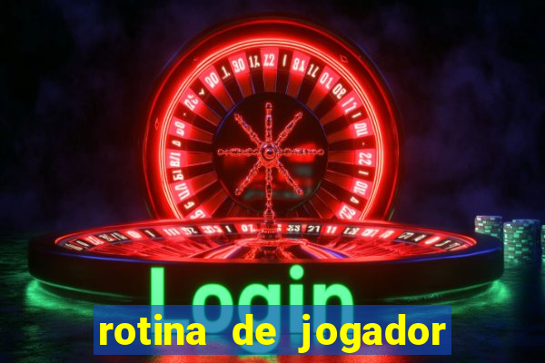 rotina de jogador de futebol