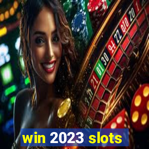 win 2023 slots