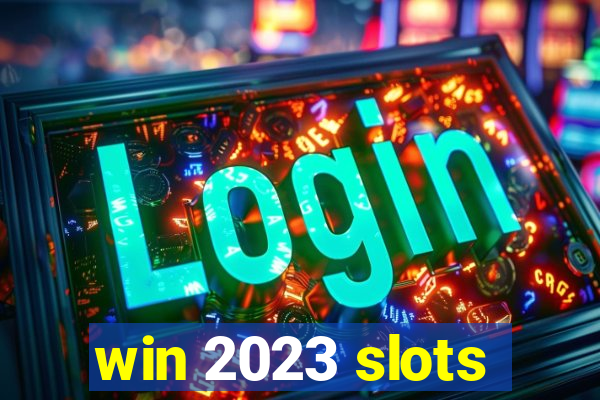 win 2023 slots