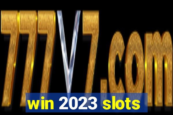 win 2023 slots