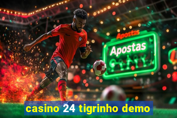 casino 24 tigrinho demo