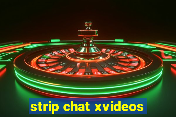 strip chat xvideos