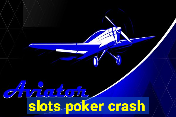 slots poker crash