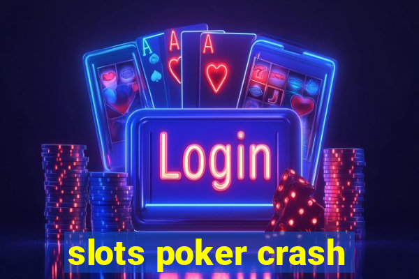 slots poker crash