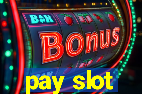 pay slot