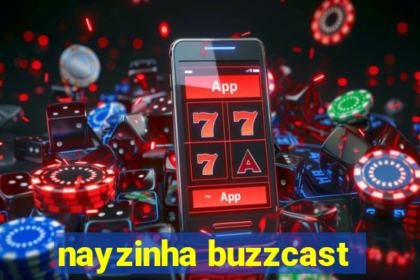 nayzinha buzzcast