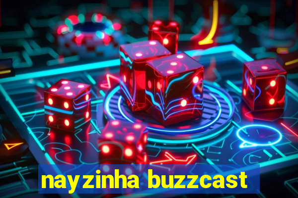 nayzinha buzzcast