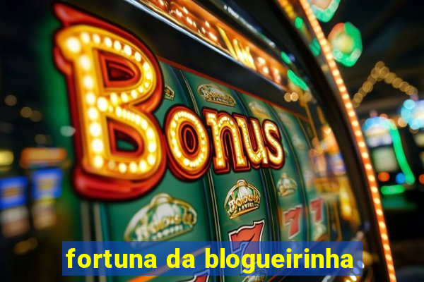 fortuna da blogueirinha