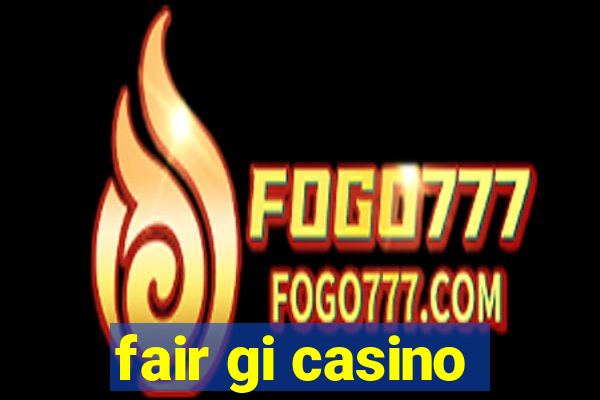 fair gi casino