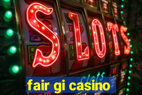 fair gi casino