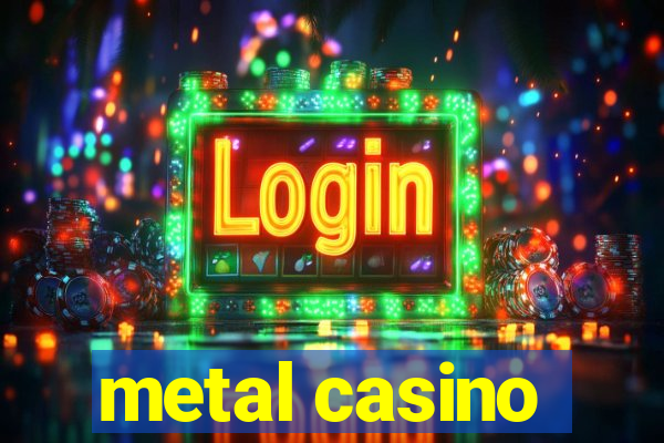 metal casino