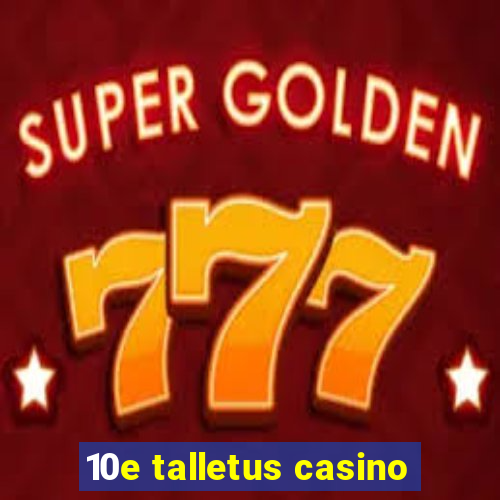 10e talletus casino