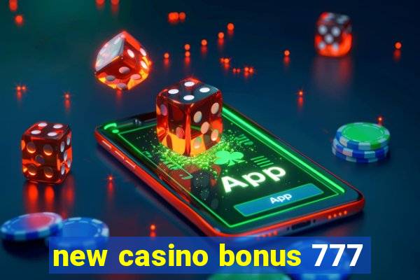 new casino bonus 777