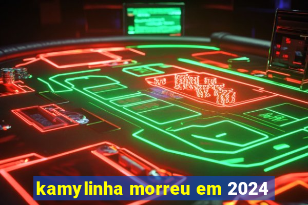 kamylinha morreu em 2024