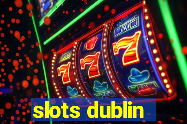 slots dublin