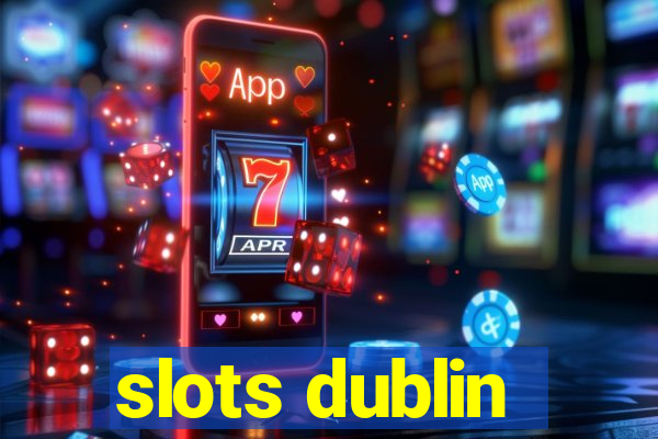 slots dublin