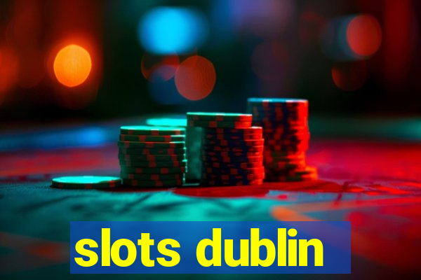 slots dublin