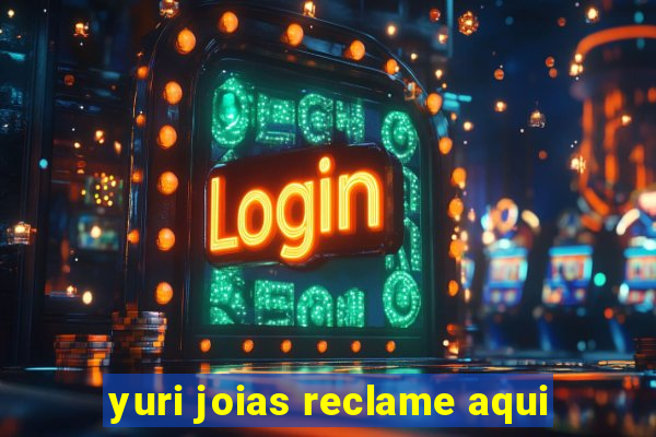 yuri joias reclame aqui