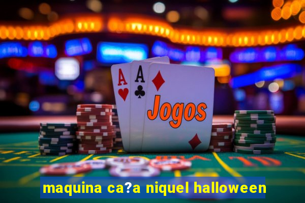 maquina ca?a niquel halloween