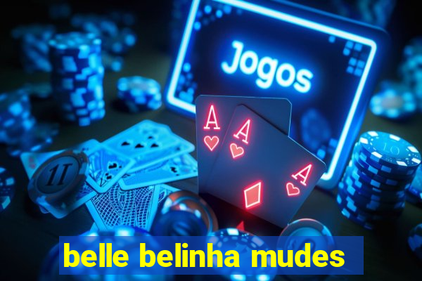 belle belinha mudes