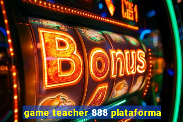 game teacher 888 plataforma