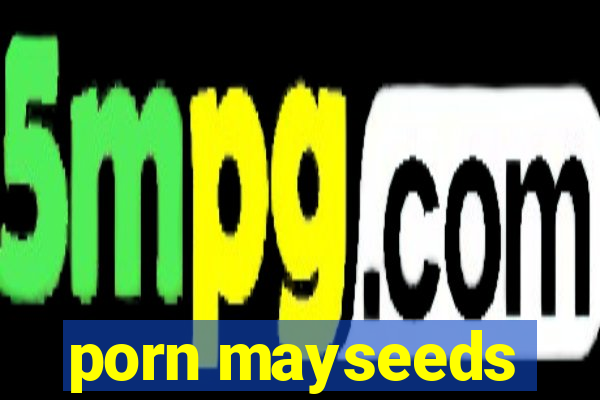 porn mayseeds