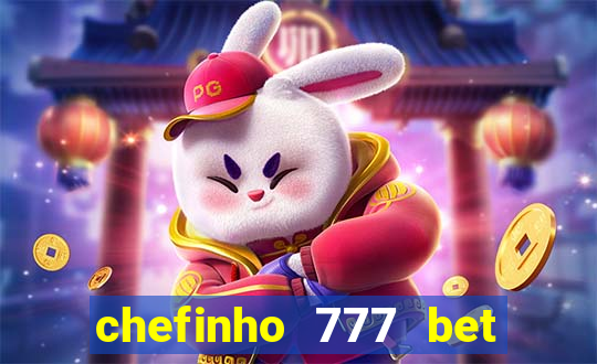 chefinho 777 bet 茅 confi谩vel