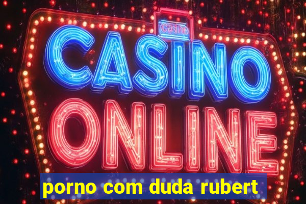 porno com duda rubert